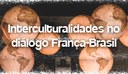 Interculturalidades no diálogo França-Brasil